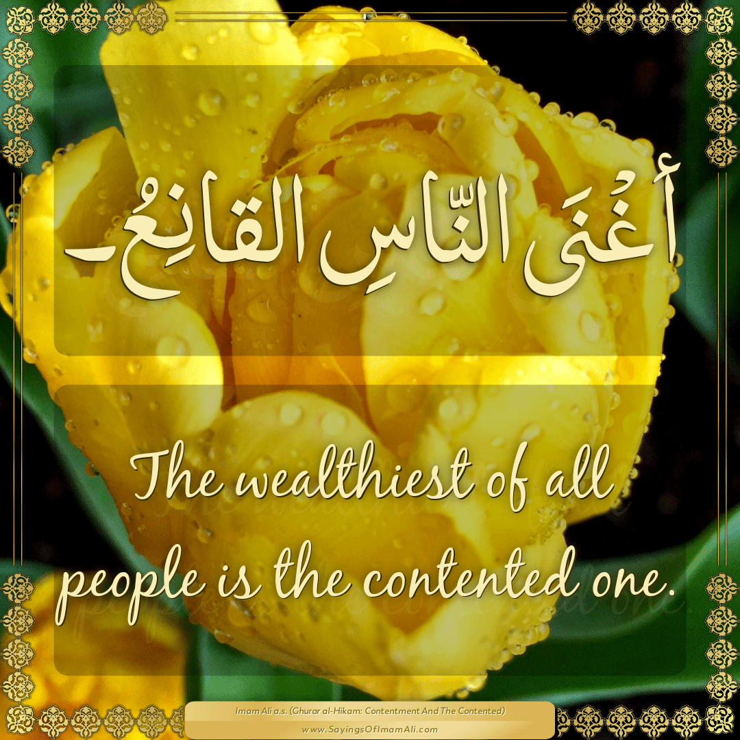 The wealthiest of all people is the contented one.